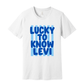 Lucky to know Levi Tee