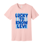 Lucky to know Levi Tee