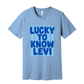Lucky to know Levi Tee